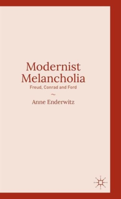 Modernist Melancholia : Freud, Conrad and Ford, Hardback Book