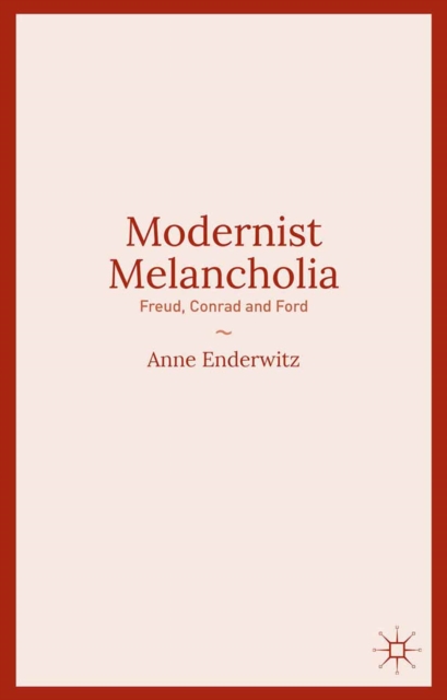 Modernist Melancholia : Freud, Conrad and Ford, PDF eBook