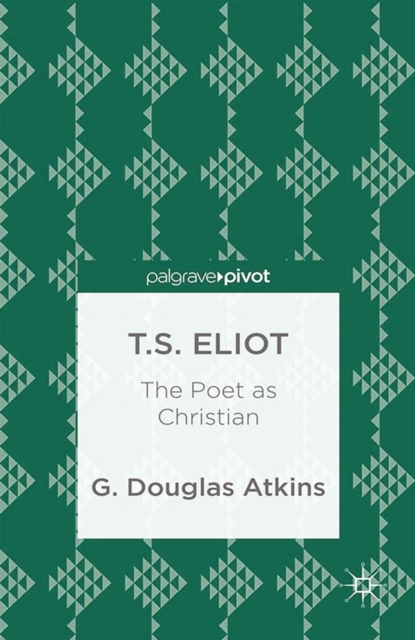 T.S. Eliot : The Poet as Christian, PDF eBook