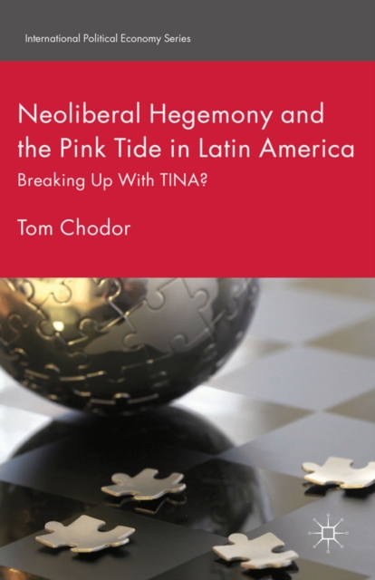Neoliberal Hegemony and the Pink Tide in Latin America : Breaking Up With TINA?, PDF eBook