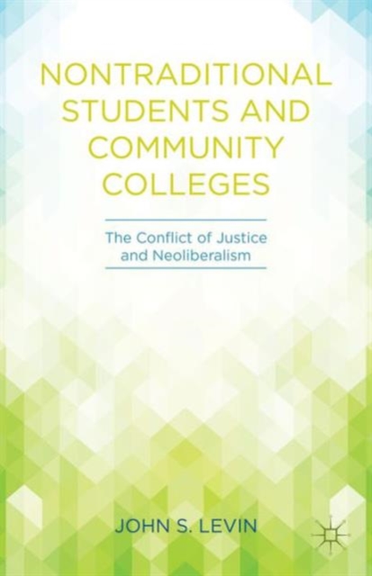 Nontraditional Students and Community Colleges : The Conflict of Justice and Neoliberalism, Paperback / softback Book