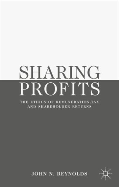 Sharing Profits : The Ethics of Remuneration, Tax and Shareholder Returns, Hardback Book