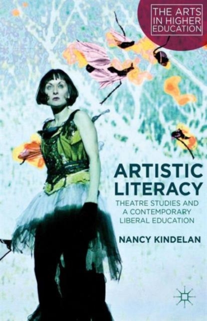 Artistic Literacy : Theatre Studies and a Contemporary Liberal Education, Paperback / softback Book