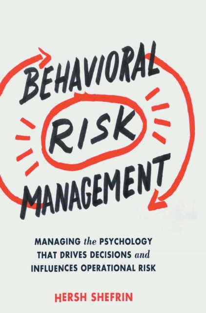 Behavioral Risk Management : Managing the Psychology That Drives Decisions and Influences Operational Risk, PDF eBook