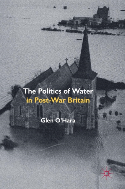 The Politics of Water in Post-War Britain, Hardback Book