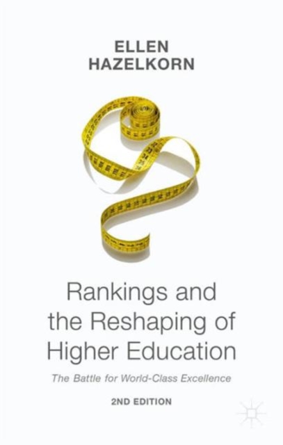 Rankings and the Reshaping of Higher Education : The Battle for World-Class Excellence, Hardback Book