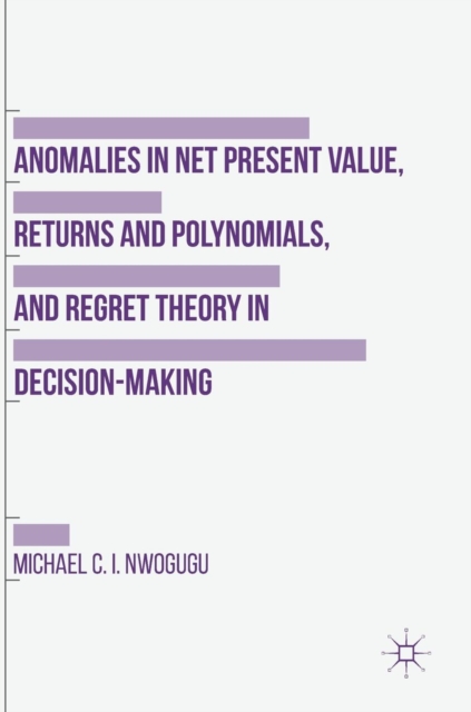 Anomalies in Net Present Value, Returns and Polynomials, and Regret Theory in Decision-Making, Hardback Book
