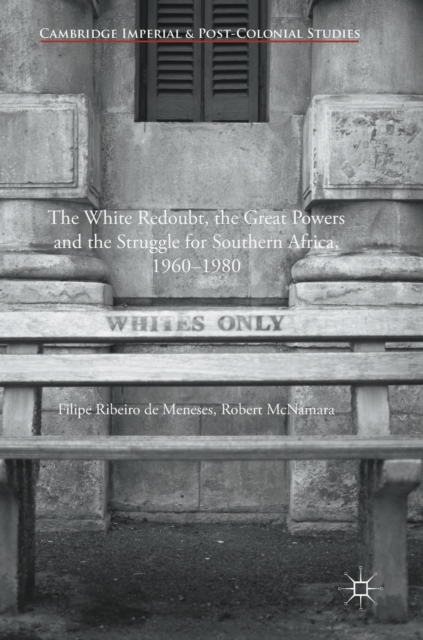 The White Redoubt, the Great Powers and the Struggle for Southern Africa, 1960-1980, Hardback Book