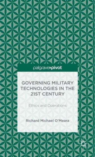 Governing Military Technologies in the 21st Century: Ethics and Operations, Hardback Book