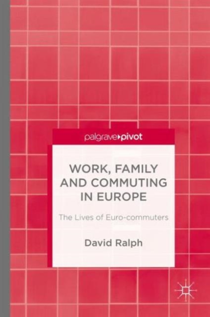 Work, Family and Commuting in Europe : The Lives of Euro-commuters, Hardback Book