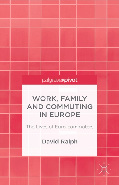 Work, Family and Commuting in Europe : The Lives of Euro-commuters, PDF eBook