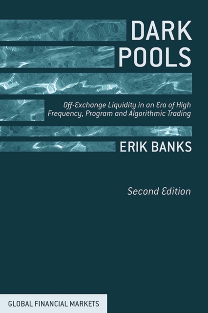 Dark Pools : Off-Exchange Liquidity in an Era of High Frequency, Program, and Algorithmic Trading, PDF eBook