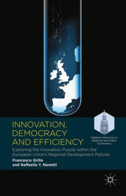 Innovation, Democracy and Efficiency : Exploring the Innovation Puzzle within the European Union’s Regional Development Policies, Hardback Book