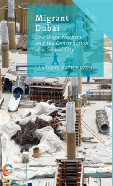 Migrant Dubai : Low Wage Workers and the Construction of a Global City, Hardback Book
