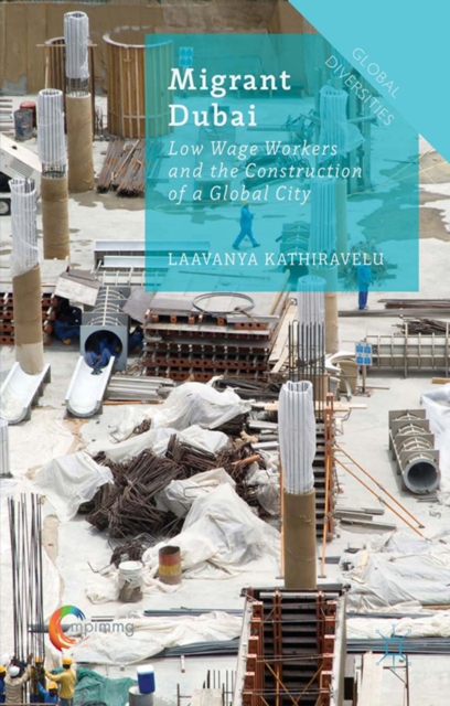 Migrant Dubai : Low Wage Workers and the Construction of a Global City, PDF eBook