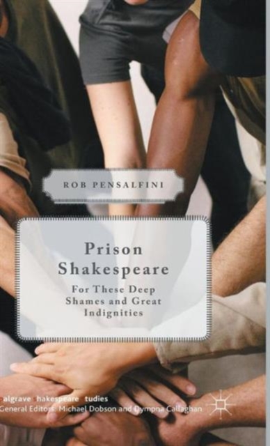 Prison Shakespeare : For These Deep Shames and Great Indignities, Hardback Book