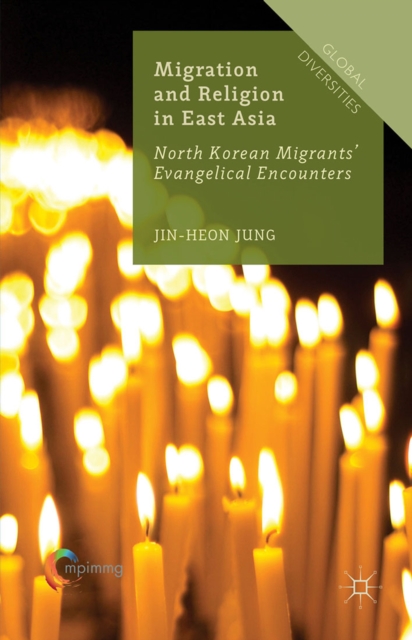 Migration and Religion in East Asia : North Korean Migrants' Evangelical Encounters, PDF eBook