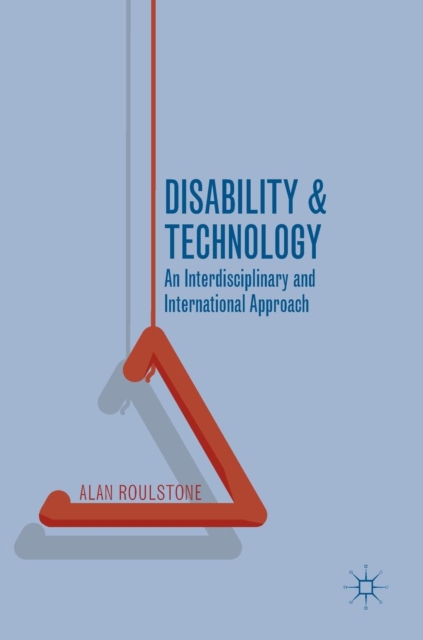 Disability and Technology : An Interdisciplinary and International Approach, Hardback Book