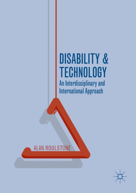 Disability and Technology : An Interdisciplinary and International Approach, PDF eBook