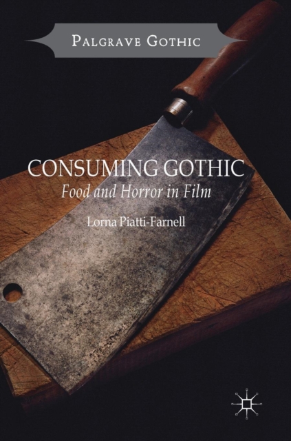 Consuming Gothic : Food and Horror in Film, Hardback Book