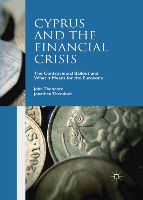 Cyprus and the Financial Crisis : The Controversial Bailout and What it Means for the Eurozone, PDF eBook