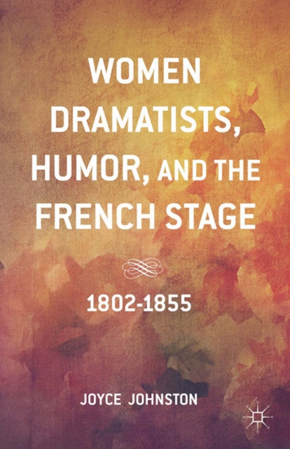 Women Dramatists, Humor, and the French Stage : 1802 to 1855, PDF eBook