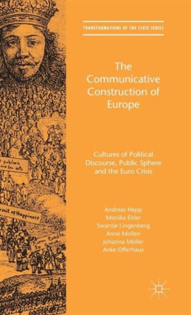 The Communicative Construction of Europe : Cultures of Political Discourse, Public Sphere, and the Euro Crisis, Hardback Book