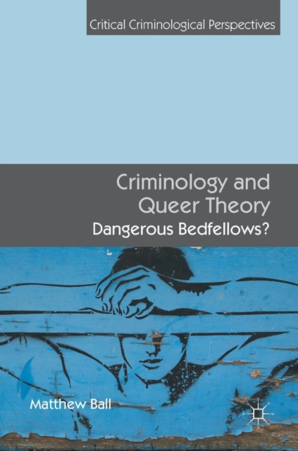 Criminology and Queer Theory : Dangerous Bedfellows?, Hardback Book