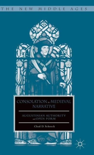 Consolation in Medieval Narrative : Augustinian Authority and Open Form, Hardback Book