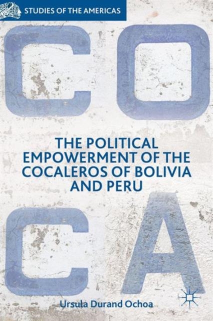 The Political Empowerment of the Cocaleros of Bolivia and Peru, Hardback Book