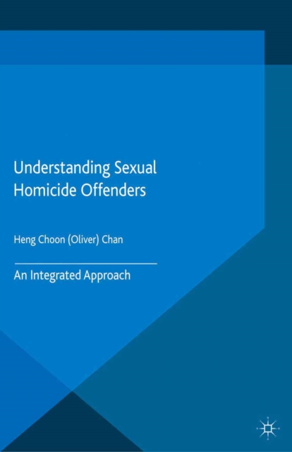 Understanding Sexual Homicide Offenders : An Integrated Approach, PDF eBook