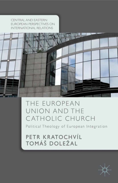 The European Union and the Catholic Church : Political Theology of European Integration, PDF eBook