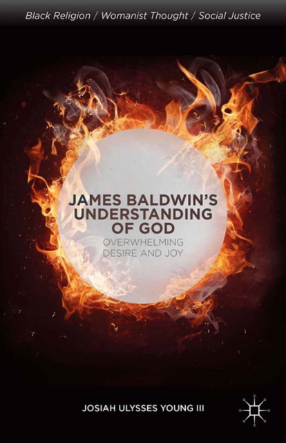 James Baldwin's Understanding of God : Overwhelming Desire and Joy, PDF eBook