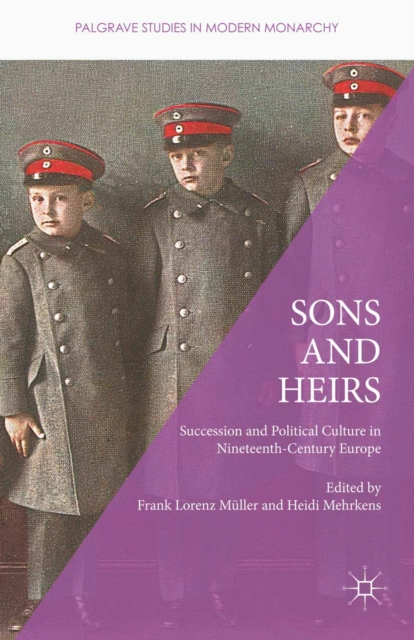 Sons and Heirs : Succession and Political Culture in Nineteenth-Century Europe, PDF eBook