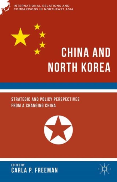 China and North Korea : Strategic and Policy Perspectives from a Changing China, Hardback Book