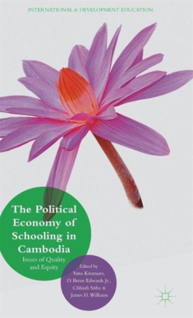 The Political Economy of Schooling in Cambodia : Issues of Quality and Equity, Hardback Book