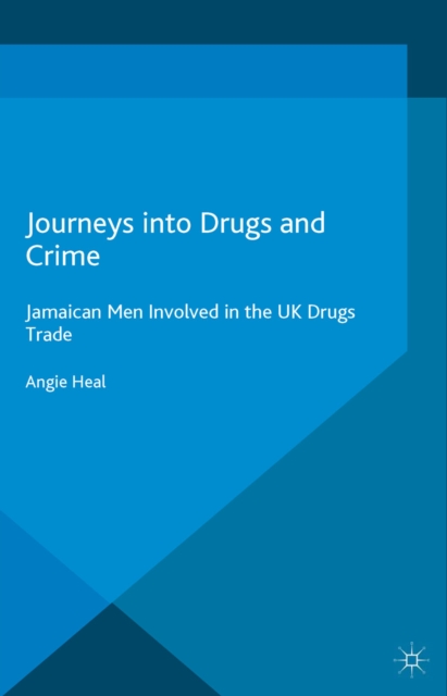 Journeys into Drugs and Crime : Jamaican Men Involved in the UK Drugs Trade, PDF eBook