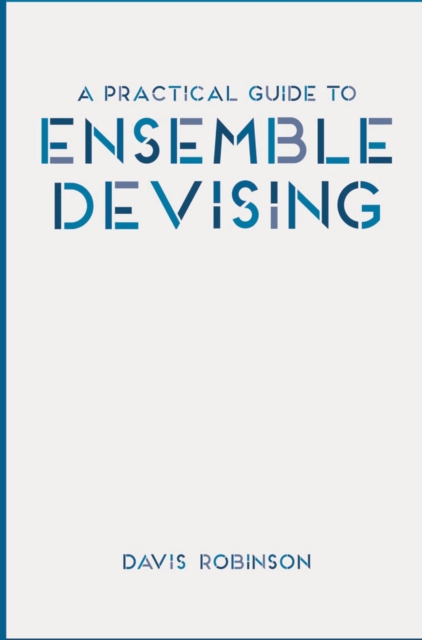 A Practical Guide to Ensemble Devising, PDF eBook