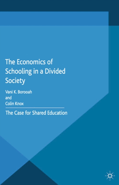 The Economics of Schooling in a Divided Society : The Case for Shared Education, PDF eBook