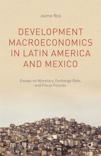 Development Macroeconomics in Latin America and Mexico : Essays on Monetary, Exchange Rate, and Fiscal Policies, PDF eBook