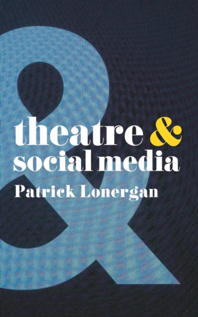 Theatre and Social Media, Paperback / softback Book