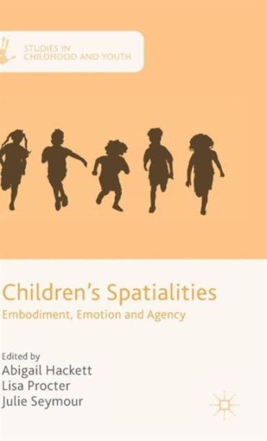 Children's Spatialities : Embodiment, Emotion and Agency, Hardback Book