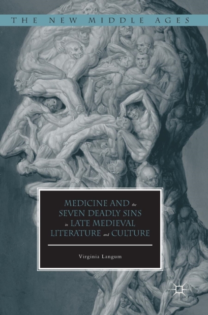 Medicine and the Seven Deadly Sins in Late Medieval Literature and Culture, Hardback Book