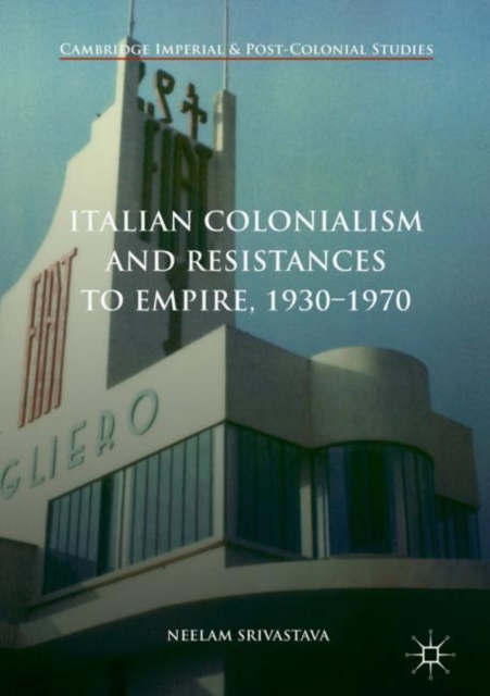 Italian Colonialism and Resistances to Empire, 1930-1970, Hardback Book
