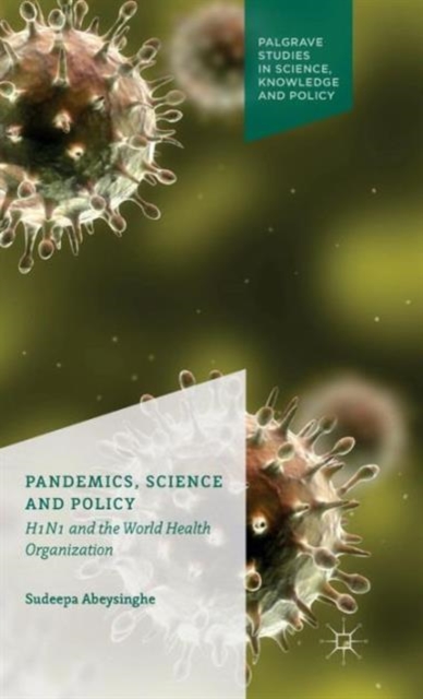 Pandemics, Science and Policy : H1N1 and the World Health Organisation, Hardback Book