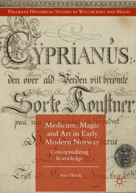 Medicine, Magic and Art in Early Modern Norway : Conceptualizing Knowledge, Hardback Book