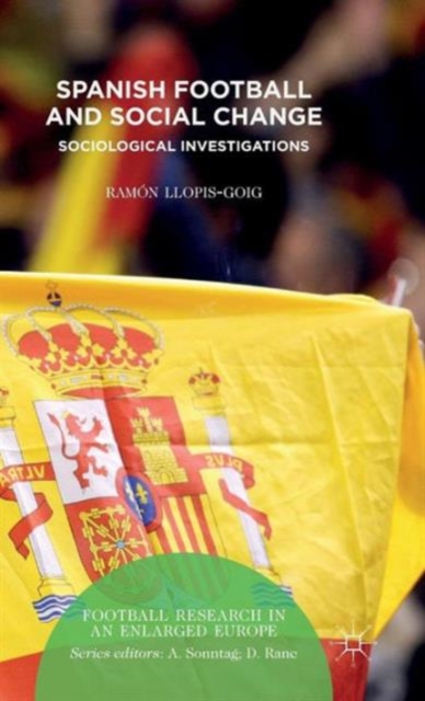 Spanish Football and Social Change : Sociological Investigations, Hardback Book