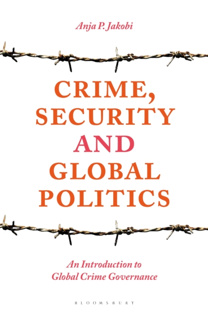Crime, Security and Global Politics : An Introduction to Global Crime Governance, Paperback / softback Book