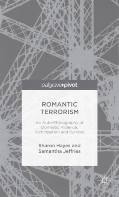 Romantic Terrorism : An Auto-Ethnography of Domestic Violence, Victimization and Survival, Hardback Book