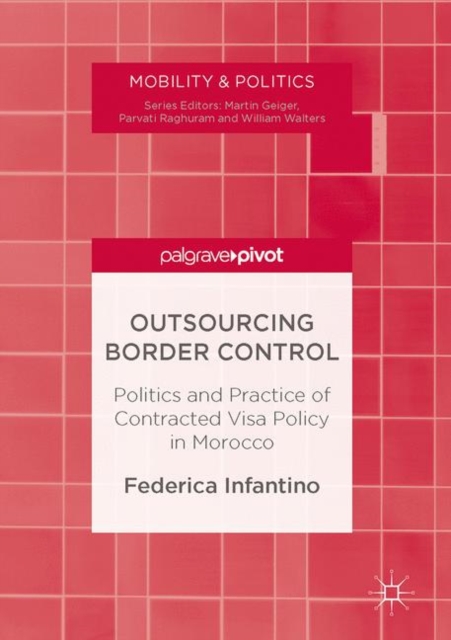 Outsourcing Border Control : Politics and Practice of Contracted Visa Policy in Morocco, PDF eBook